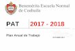 BENEMÉRITA ESCUELA NORMAL DE COAHUILA - PAT 2017 - 2018 · 2018-03-06 · Plan Anual de Trabajo 2017-2018 4 PRESENTACIÓN ElPlan Anual de Trabajo (PAT) 2017 – 2018representa la