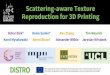 Scattering-aware Texture Reproduction for 3D Printingoskar/SGA2017/large_files/ElekSumin2017SGA_slides.pdfOskar Elek* Denis Sumin* Ran Zhang Tim Weyrich Karol Myszkowski Bernd Bickel