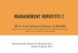 MANAGEMENT HEPATITIS C · 2019-08-26 · DIAGNOSIS OF HEPATITIS C •Commonly asymptomatic •Not specific symptoms: fatigue, myalgia, abdomen pain, anorexia, nausea, vomiting, fever