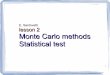 E. Santovetti lesson 2 Monte Carlo methods Statistical teststatistics.roma2.infn.it/~santovet/Downloads/Stat2new.pdf · 2013-05-07 · Monte Carlo methods Statistical test. 2 