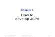 How to develop JSPs - University of Missouri–St. …siegelj/CS4010/JSP/Chapter6slides.pdfMurach's Java Servlets/JSP (3rd Ed.), C6 © 2014, Mike Murach & Associates, Inc. Slide 2