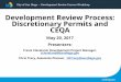 City of San Diego – Development Review Process WorkshopMinisterial: Administrative decisions by staff (building permits, right -of-way permits, etc.) Discretionary: Approval or Denial