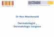 Dr Ken Macdonald Dermatologist , Dermatologic Surgeon CME/Saturday/C1 1400 Macdonald - photos facial.pdf•Pityrosporum folliculitis (young adults/warm weather/occlusion/ sebum) •Candida