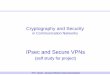 IPsec and Secure Cryptography and Security in Communication Networks IPsec and Secure VPNs (self study