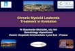 Chronic Myeloid Leukemia Treatment in Evolution - Accueilhematologie-dz.com/online/uploads/2016/CMH-2016/Vendredi 27 Mai. LMC/Michallet. Prise...Chronic Myeloid Leukemia: Treatment