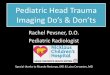 Pediatric Head Trauma Imaging Do’s & Don’ts...Pediatric Head Trauma Imaging Do’s & Don’ts Rachel Pevsner, D.O. Pediatric Radiologist Special thanks to Ricardo Restrepo, MD