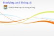 Studying and living - University of Hong Kong · 2019-06-03 · Career Planning Resources •Recruitment talks HK Science & Technology Park Internships Career seminars & Career fairs
