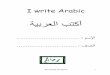 I write Arabic - Arabaliciousarabalicious.com/uploads/2/8/3/1/2831562/writing_for_beginners_taoufiq_cherkaoui.pdfmr taoufiq cherkaoui 3 activity 1: read the alphabet and pay careful