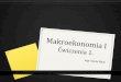 Makroekonomia I Ćwiczenia - Uniwersytet Warszawskicoin.wne.uw.edu.pl/amach/m1/Cw1.pdfZasady zaliczenia ćwiczeń (3) 0 Kartkówka zaliczona (1 pkt) = obecność 0 Kartkówkę niezaliczoną