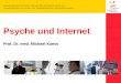 Psyche und InternetPsyche und Internet Prof. Dr. med. Michael Kaess Überblick • Das Leben im Internet • Internetsucht • Cybermobbing • E-Mental Health • Zusammenfassung