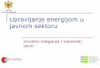 Upravljanje energijom u javnom sektoruenergetska-efikasnost.me/ee/uploads/file/Vijesti/2017... · 2019-01-02 · Upravljanje energijom Zakon o efikasnom korišćenju energije uređuje