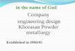 Company engineering design Khorasan Powder metallurgykhpmco.com/wp-content/uploads/2018/09/Presentationenglish.pdf · Khorasan powder metallurgy company in 1994/95 under the management