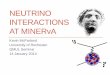NEUTRINO INTERACTIONS AT MINERvA · between neutrino and anti-neutrino beams • Pileup of backgrounds at lower energy makes 2 nd maximum only marginally useful in optimized design