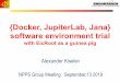 {Docker, JupiterLab, Jana} software environment trial · 2019-09-13 · {Docker, JupiterLab, Jana} software environment trial with EicRoot as a guinea pig Alexander Kiselev NPPS Group