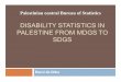 DISABILITY STATISTICS IN PALESTINE FROM MDGS TO SDGS...Status of disability statistics in Palestine The Demographic and Health Survey 2004: Definition: person suffering from a clear
