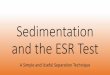Sedimentation and the ESR Test - TeachEngineering · Sedimentation and the ESR Test A Simple and Useful Separation Technique. ... • Simple • Low-cost separation method • Does