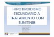 HIPOTIROIDISMO SECUNDARIO A TRATAMIENTO CON SUNITINIB - SEFH | Sociedad Española de ... · 2012-11-26 · presenta una incidencia de hipotiroidismo superior a la descrita a la ficha