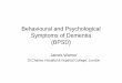 Behavioural and Psychological Symptoms of Dementia (BPSD) · Behavioural and Psychological Symptoms of Dementia (BPSD) “Alzheimer’s disease is the most widely encountered cause