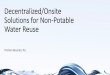 Decentralized/Onsite Solutions for Non-Potable Water Reuse · Guidelines for Class A+ recycled water for non-potable reuse for this application requires the following: ... •The