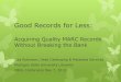Good Records for Less - Michigan State Universitystaff.lib.msu.edu/robin179/presentations/Good Records for Less.pdf · Good Records for Less: Acquiring Quality MARC Records Without