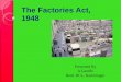 The Factories Act, 1948 - MCRHRDI factories act 1948.pdfObjective of the Act •The Act has been enacted primarily with the object of protecting workers employed in factories against