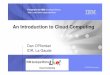 An Introduction to Cloud Computing · Cloud data mining services use techniques such as Hadoop / MapReduce to analyze massive data sets Techniques that required supercomputers, large
