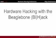 Hardware Hacking with the Beaglebone (Bl|H)ack · 2019-03-23 · Beaglebone (Bl|H)ack. Joe FitzPatrick & Jeremy Richards focus on reverse engineering and exploit development 10 years
