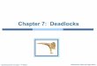 Chapter 7: · PDF file Operating System Concepts – 9th Edition! 7.3! Silberschatz, Galvin and Gagne ©2013! Chapter Objectives To develop a description of deadlocks, which prevent