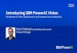 Introducing IBM PowerAI Vision · 2019-04-25 · Introducing IBM PowerAI Vision Accelerate AI Vision deployments and increase user productivity Srini Chitiveli (svchitiv@us.ibm.com)