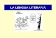 LA LENGUA LITERARIA - Hosting Miarrobalenguaejea.webcindario.com/Descargas_Bac1/Literatura/La... · 2013-10-05 · LA CREACIÓN LITERARIA La literatura es, ante todo, un acto de comunicación