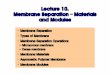 Lecture 10 Membrane separation-materials and modules · Types of Membrane •Dense membrane (nonporous membrane)-Pores, if any, less than a few Angstroms in diameter -Diffusing species
