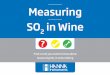 Measuring SO in Wine...2 Understanding SO 2 Before getting a handle on measuring the concentration of sulfur in wine. it is first important to understand what exactly is being measured