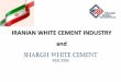 IRANIAN WHITE CEMENT INDUSTRY andsharghwhitecement.com/uploaded/CemtechFeb2016.pdf · IRANIAN WHITE CEMENT INDUSTRY and. Summary of Iranian Cement Industry (Feb 2016) Gray White Total