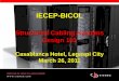 Structured Cabling Systems Design 101 - IECEP Bicol ChapterIECEP-BICOL Structured Cabling Systems Design 101 Casablanca Hotel, Legaspi City March 26, 2011 •Copper Cabling 101
