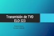 Transmisión de TVD ELO-323profesores.elo.utfsm.cl/~agv/elo323/2s15/projects/reports/Callender_Munoz_TVD_present...GINGA, documentando los pasos realizados. Transmisión TVD - Norma