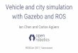 Vehicle and city simulation with Gazebo and ROS 2017... · 2017-09-26 · Vehicle and city simulation with Gazebo and ROS Ian Chen and Carlos Agüero ROSCon 2017, Vancouver. Background