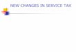 NEW CHANGES IN SERVICE TAX · 2015-08-18 · Under sec 66C the place of service provision Rules 2012 have been made for which a separate guidance paper has been issued. To remove