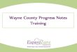 Wayne County Progress Notes Training - Expert Care · Completed Progress Notes •Completes one progress note sheet daily on each consumer •Every section within progress notes must