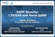 3GPP Security: LTE/SAE and Home (e)NB - 3G4G¾New architecture and business environment require enhancements to 3G security ¾Radio interface user plane security terminates in base