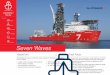 Seven Waves - subsea7.com · Propulsion 6x 3,690kW (Wartsila diesel electric) 3x 2,950kW stern azimuth thrusters (Wartsila) 2x 2,400kW retractable bow azimuth thrusters (Wartsila)