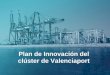 Plan de Innovación del clúster de Valenciaport · 2019-04-08 · 2 Importancia de los clústeres para la eficiencia portuaria Es importante destacar la necesidad de integrar a todos