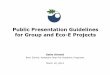 Public Presentation Guidelines for Group and Eco-E Projects · Public Presentation Guidelines for Group and Eco-E Projects. Final Presentations Timeline Date Deliverable Apr7 Pdfof