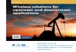 Wireless solutions for upstream and downstream applications · Wireless solutions for upstream and downstream applications Oil and gas Visit the website to learn more about Eaton