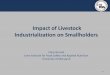 Impact of Livestock Industrialization on Smallholders · Impact of Livestock Industrialization on Smallholders . Clare Narrod ... Demand and supply trends 2. Discuss a livestock industrialization