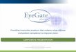 CORPORATE PRESENTATION - EyeGate Pharma · Post traumatic corneal stromal ulcers (dogs and cats) Corneal abrasion and alkali burn injuries (rabbits) Dry eye (rabbits and dogs) A B