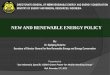 NEW AND RENEWABLE ENERGY POLICY · 2013-01-08 · in the future new renewable energy is main of energy resources with non renewable energy (fossil energy) act as balancing; •Facing