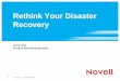 Rethink Your Disaster Recovery - NetIQDR by Back-up •Focus is on protecting data – Tape back-up – Imaging •Poor performance – Slow RTO, RPO (days) •Cost effective, but