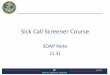 Sick Call Screener Course...• Date of last Pap Smear • Pain during intercourse • Date of menopause R3 Relevant, Responsive, Requested 1.3-2-30 Objective • Observations –General