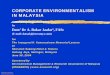 Corporate Environmentalism in Malaysia · 2008-05-22 · CORPORATE ENVIRONMENTALISM IN MALAYSIA by Dato’ Dr A. Bakar Jaafar1, FASc (E-mail: datoabj@streamyx.com) for The Inaugural