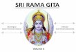 Sri Rama Gita - Vedanta Students · SRI RAMA GITA Volume 2 Chanting by Swami Paramatmananda Video by Swami Bodhatmananda. S. No. Topic Page No. III Class Notes [Verse 35 to 62] (34)